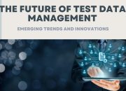 The Future of Test Data Management: Emerging Trends and Innovations