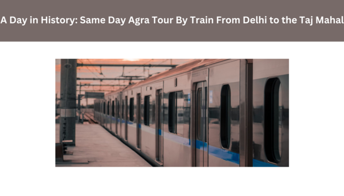 A Day in History Same Day Agra Tour By Train From Delhi