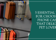 5 Essential Tips for Choosing Phone Cases That Delight Pet Lovers