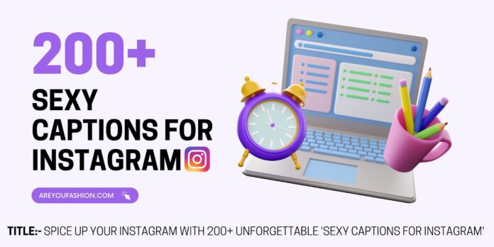 Spice Up Your Instagram with 200+ Unforgettable ‘Sexy Captions for Instagram’