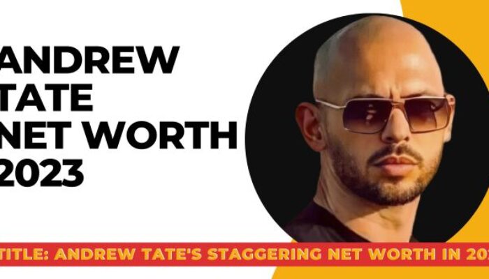 Andrew Tate’s Staggering Net Worth in 2023