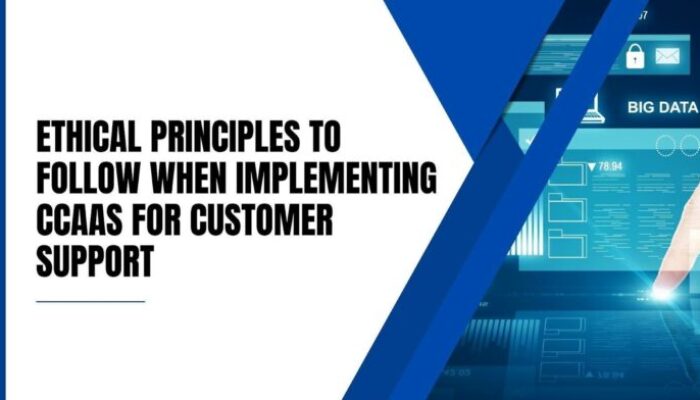 Ethical Principles To Follow When Implementing CCaaS for Customer Support