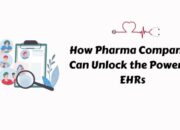 How Pharma Companies Can Unlock the Power of EHRs